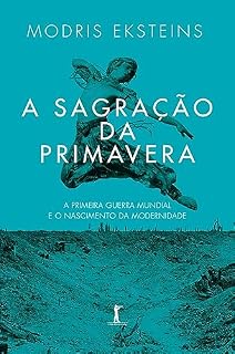 Livro A sagração da primavera: (Translated): a Primeira Guerra Mundial e o nascimento da Modernidade