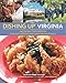 Dishing Up® Virginia: 145 Recipes That Celebrate Colonial Traditions and Contemporary Flavors by Patrick Evans-Hylton, Edwin Remsberg