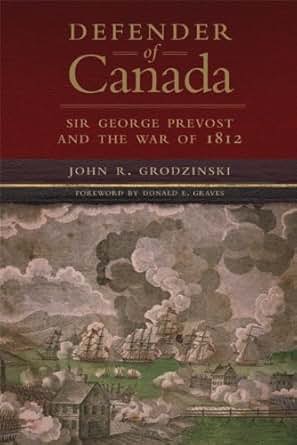 Amazon Com Defender Of Canada Sir George Prevost And The
