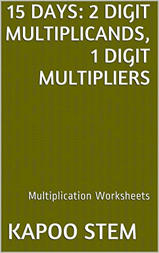 15 Multiplication Worksheets with 2-Digit Multiplicands, 1-Digit Multipliers: Math Practice Workbook (15 Days Math Multiplication Series)