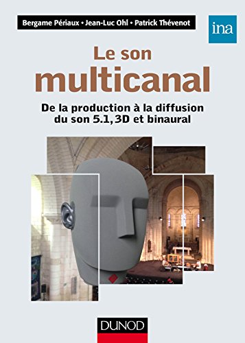 Le son multicanal : De la production à la diffusion du son 5.1, 3D et binaural by Bergame Périaux, Jean-Luc Ohl, Patrick Thévenot