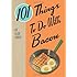 101 Things to Do with Bacon