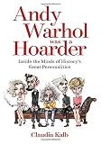 Claudia Kalb, "Andy Warhol was a Hoarder: Inside the Mind of History's Great Personalities" (Natl Geographic, 2016)