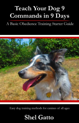 Teach Your Dog 9 Commands in 9 Days: A Basic Obedience Training Starter Guide by Shel Gatto