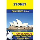 Sydney Travel Guide (Quick Trips Series): Sights, Culture, Food, Shopping & Fun