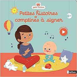 Petites histoires et comptines à signer avec bébé - Dès 5 mois Petites histoires et comptines à signer avec bébé - Dès 5 mois