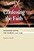 Confessing the Faith: Reformers Define the Church, 1530-1580 (Concordia Scholarship Today) (Concordi by Robert Kolb