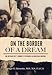 On The Border Of A Dream: One Mexican Boy's Journey Of Becoming An American Surgeon by