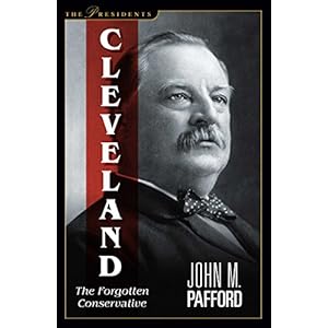Cleveland: The Forgotten Conservative (The Presidents)