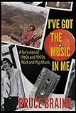 I've Got the Music in Me: A Fan’s View of 1960s and 1970s Rock and Pop Music