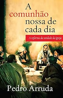 Livro A COMUNHÃO NOSSA DE CADA DIA: A reforma da Unidade da Igreja