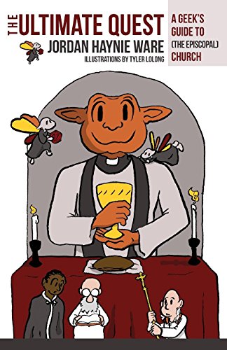 The Ultimate Quest: A Geek's Guide to (The Episcopal) Church The Ultimate Quest: A Geek's Guide to (The Episcopal) Church