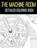 The Machine Room - Detailed Coloring Book: 3D Geometric Patterns - Pipes, Valves, Cylinders! Advance by 