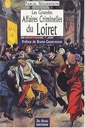 Les  grandes affaires criminelles du Loiret