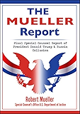The Mueller Report: Final Special Counsel Report of President Donald Trump and Russia Collusion