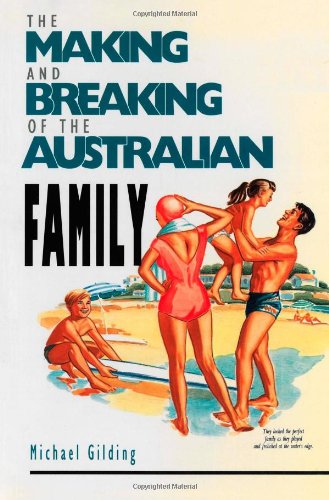 The Making and Breaking of the Australian Family