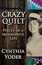 Crazy Quilt Pieces of a Mennonite Life Crazy Quilt Pieces of a Mennonite Life