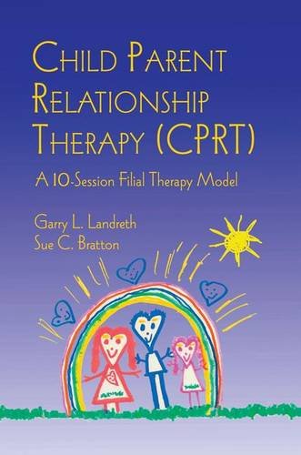 Child Parent Relationship Therapy (CPRT): A 10-Session Filial Therapy Model