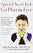 Special-Needs Kids Go Pharm-Free: Nutrition-Focused Tools to Help Minimize Meds and Maximize Health and Well-Being