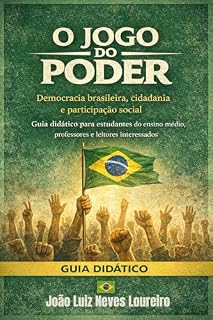 Livro O Jogo do Poder : Entenda a Democracia Brasileira, a Cidadania e Seu Papel na Sociedade: Como funciona o sistema político brasileiro e qual é o papel real do cidadão na sociedade
