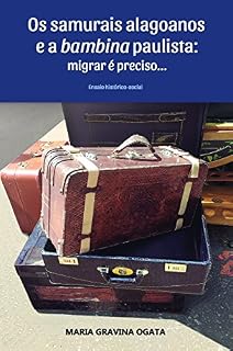 Livro Os samurais alagoanos e a bambina paulista: migrar é preciso...