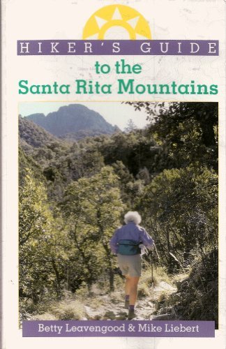 Hiker's Guide to the Santa Rita Mountains (The Pruett Series) by Betty Leavengood, Mike Liebert
