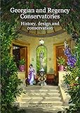 Georgian and Regency Conservatories: History, Design and Conservation (Historic England) by 
