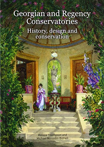 Georgian and Regency Conservatories: History, Design and Conservation (Historic England) by 