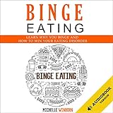 Binge Eating: Learn Why You Binge and How You Can