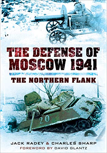 The Defense of Moscow 1941: The Northern Flank by Jack Radey