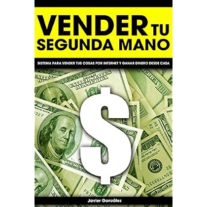 Vender tu segunda mano: Sistema para vender tus cosas por internet y ganar dinero desde casa (Ganar dinero extra con marketplaces nº 5) Vender tu segunda mano: Sistema para vender tus cosas por internet y ganar dinero desde casa (Ganar dinero extra con marketplaces nº 5)