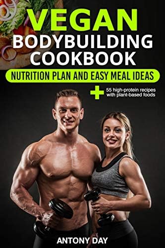 Vegan Bodybuilding Cookbook Nutrition Diet Plan And Easy Meal Ideas For Vegetarian Athletes Bodybuilders Fitness And Sports Enthusiast 55 High Vegan Diet For Athletes And Bodybuilders 1 Day Antony Amazon Com Tr