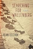 Searching for Wallenberg: A Novel by Alan Lelchuk