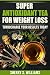 Super-Antioxidant Tea For Weight Loss: Turbocharge Your Results Today by Sherry S. Williams