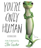 You're Only Human: A Guide to Life by The Gecko