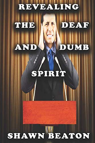 Revealing The Deaf And Dumb Spirit: Beaton, Shawn: 9781723809620:  Amazon.com: Books