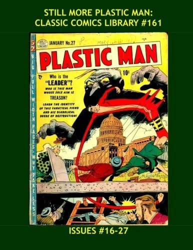 Still More Plastic man: Classic Comics Library #161: Jack Cole's Incredible Flexible Hero! - The Third Great Giant Collection - Issues #16-27 -- Over 400 Pages - All Stories - No Ads