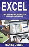 Excel: Tips and Tricks to Execute Excel Programming by Daniel Jones