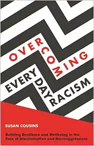 Book cover for "Overcoming Everyday Racism : Building Resilience and Wellbeing in the Face of Discrimination and Microaggressions"