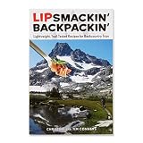 Lipsmackin' Backpackin', 2nd: Lightweight, Trail-Tested Recipes for Backcountry Trips Lipsmackin' Backpackin', 2nd: Lightweight, Trail-Tested Recipes for Backcountry Trips