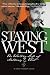 Staying West: The Writing Life of Anthony C. West by 