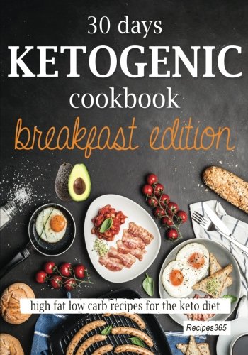 30 Days Ketogenic Cookbook: Breakfast Edition: High Fat Low Carb Recipes for the Keto Diet 30 Days Ketogenic Cookbook: Breakfast Edition: High Fat Low Carb Recipes for the Keto Diet