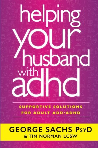Helping Your Husband with ADHD: Supportive Solutions for Adult ADD/ADHD Helping Your Husband with ADHD: Supportive Solutions for Adult ADD/ADHD