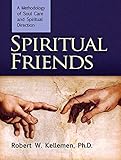 Spiritual Friends: A Methodology of Soul Care and Spiritual Direction by Robert W. Kellemen Ph.D