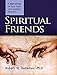 Spiritual Friends: A Methodology of Soul Care and Spiritual Direction by Robert W. Kellemen Ph.D
