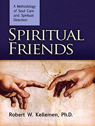Spiritual Friends: A Methodology of Soul Care and Spiritual Direction by Robert W. Kellemen Ph.D