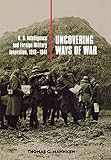 Book cover for Uncovering Ways of War: U.S. Intelligence and Foreign Military Innovation, 1918-1941