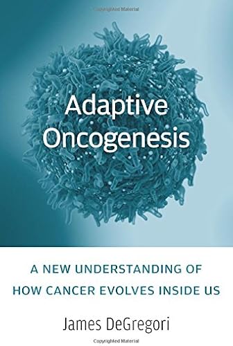 Download Adaptive Oncogenesis: A New Understanding of How Cancer Evolves Inside Us PDF