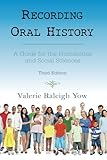 Recording Oral History: A Guide for the Humanities and Social Sciences, Third Edition by Yow