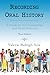 Recording Oral History: A Guide for the Humanities and Social Sciences, Third Edition by Yow